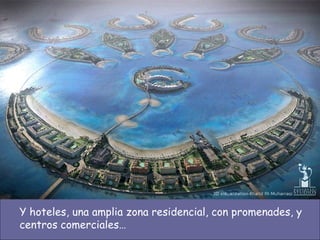 Y hoteles, una amplia zona residencial, con promenades, y centros comerciales… 
