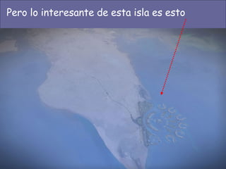 Pero lo interesante de esta isla es esto 