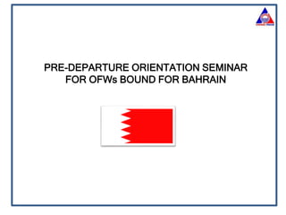 PRE-DEPARTURE ORIENTATION SEMINAR
FOR OFWs BOUND FOR BAHRAIN
 