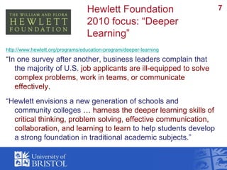 	Hewlett Foundation 2010 focus: “Deeper Learning”<br />http://www.hewlett.org/programs/education-program/deeper-learning<b...
