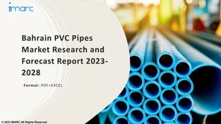 Bahrain PVC Pipes
Market Research and
Forecast Report 2023-
2028
Format: PDF+EXCEL
© 2023 IMARC All Rights Reserved
 