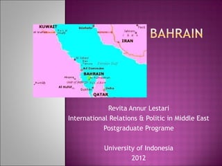 Revita Annur Lestari
International Relations & Politic in Middle East
           Postgraduate Programe

            University of Indonesia
                     2012
 