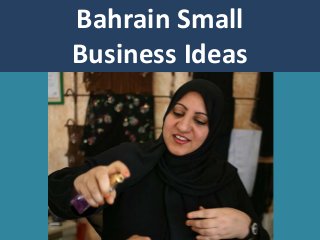Bahrain Small
Business Ideas
 