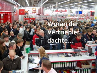 Woran der
Vertriebler
dachte...
 