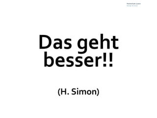 Das geht
besser!!
 (H. Simon)
 