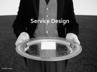 Service Design




© gettyimages
 