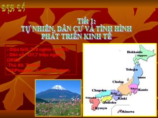 Tiết 1: TỰ NHIÊN, DÂN CƯ VÀ TÌNH HÌNH PHÁT TRIỂN KINH TẾ ,[object Object],[object Object],[object Object],[object Object],[object Object]