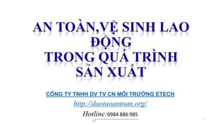1
Năm 2019
CÔNG TY TNHH DV TV CN MÔI TRƯỜNG ETECH
http://daotaoantoan.org/
Hotline:0984 886 985
 