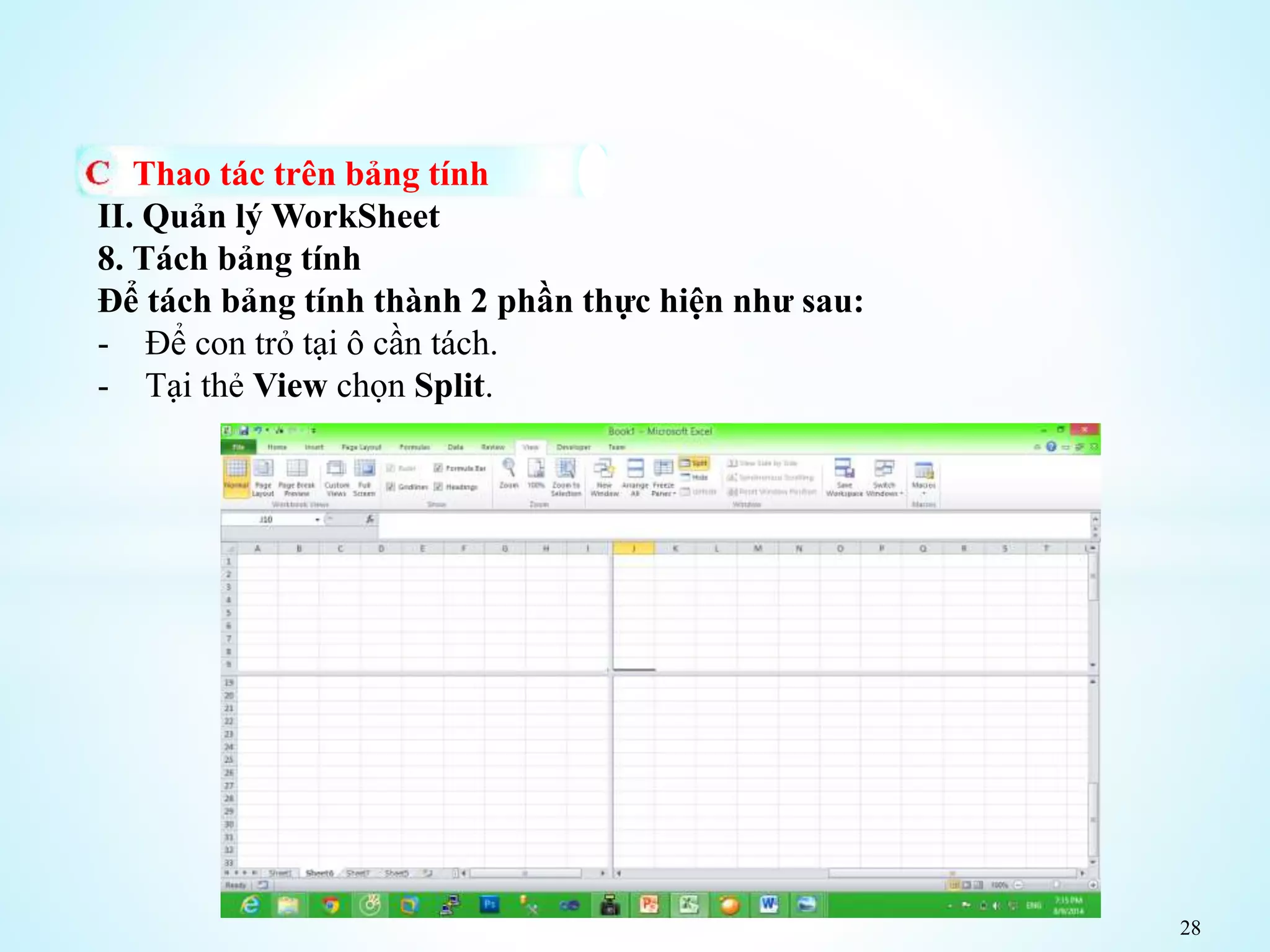 28
Thao tác trên bảng tính
II. Quản lý WorkSheet
8. Tách bảng tính
Để tách bảng tính thành 2 phần thực hiện như sau:
- Để con trỏ tại ô cần tách.
- Tại thẻ View chọn Split.
 