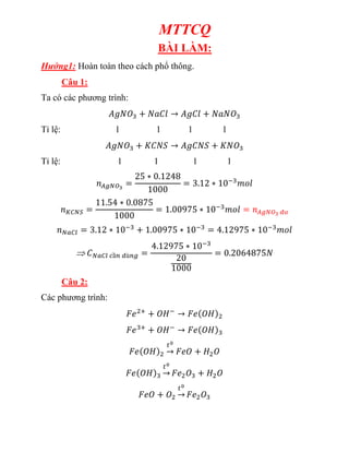 MTTCQ
BÀI LÀM:
Hướng1: Hoàn toàn theo cách phổ thông.
Câu 1:
Ta có các phương trình:
Tỉ lệ: 1 1 1 1
Tỉ lệ: 1 1 1 1
Câu 2:
Các phương trình:
 