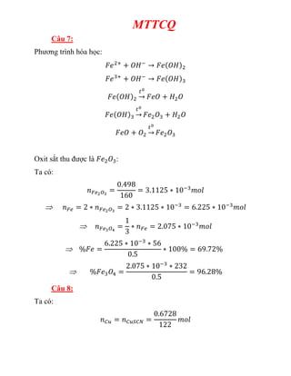 MTTCQ
Câu 7:
Phương trình hóa học:
Oxit sắt thu được là :
Ta có:
Câu 8:
Ta có:
 
