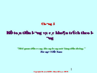 Ch­¬ng 5

KÕ to¸n tiÒn l­¬ng vµ c¸c kho¶n trÝch theo l­
¬ng
“M quan tiÒn c«ng, kh«ng b»ng m ®
­êi
ét ång tiÒn th­ëng.”
Tôc ng÷ ViÖt Nam

Copyright Bé m«n KTDN - Khoa kÕ to¸n - HVTC

1

 