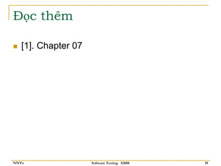 Đọc thêm

   [1]. Chapter 07




NNTu                 Software Testing S2008   18
 