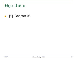 Đọc thêm

       [1]. Chapter 08




NNTu                     Software Testing S2008   10
 