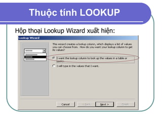 Thuộc tính LOOKUP
Hộp thoại Lookup Wizard xuất hiện:
 