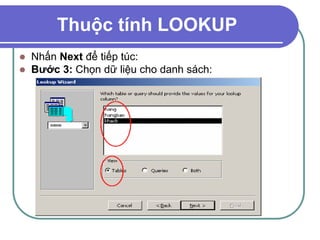 Thuộc tính LOOKUP
 Nhấn Next để tiếp túc:
 Bước 3: Chọn dữ liệu cho danh sách:
 
