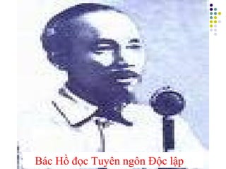 Bac Doc Bai 10 bac ho doc ban tuyen ngon doc lap | PPT