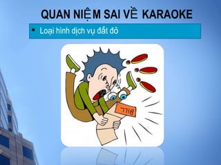 QUAN NI M SAI V KARAOKEỆ Ề

Lo i hình d ch v đ t đạ ị ụ ắ ỏ
 