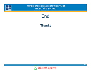 TRƯỜNG ĐẠI HỌC KHOA HỌC TỰ NHIÊN TP.HCM
TRUNG TÂM TIN HỌC
End
Thanks
33
 