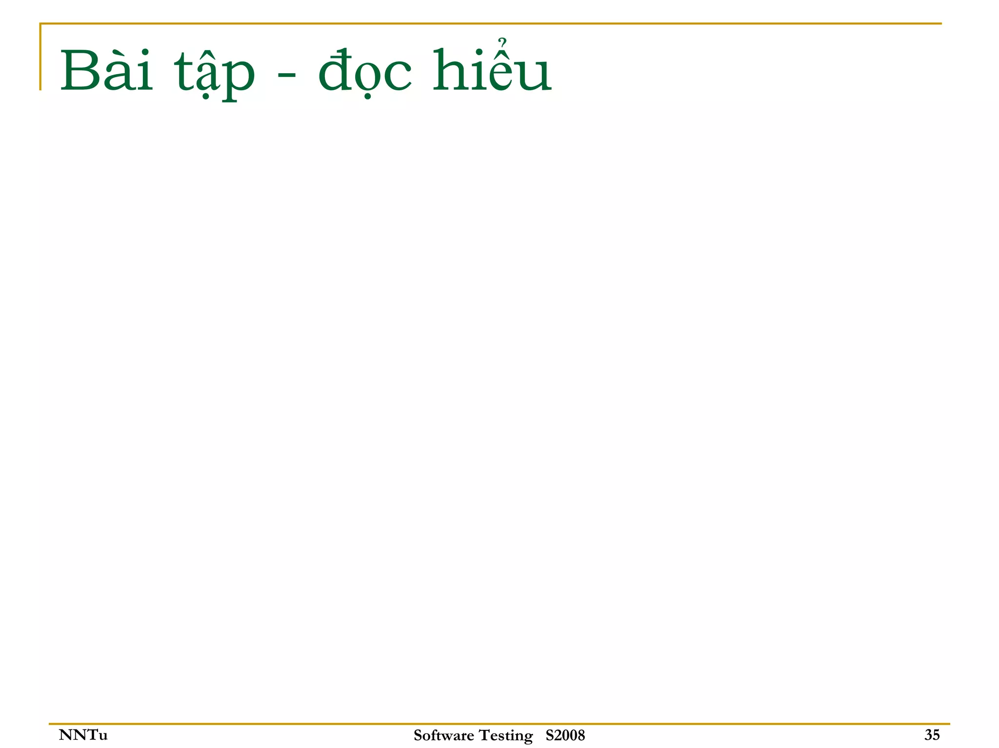 Bài tập - đọc hiểu




NNTu        Software Testing S2008   35
 