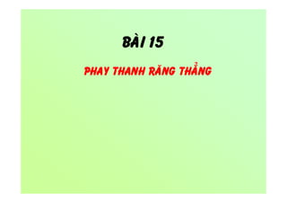 BAØI 15
• PHAY THANH RAÊNG THAÚNG
 
