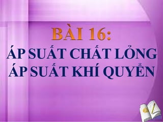 BAI 16 AP SUAT CHAT LONG AP SUAT KHI QUYENN.pptx