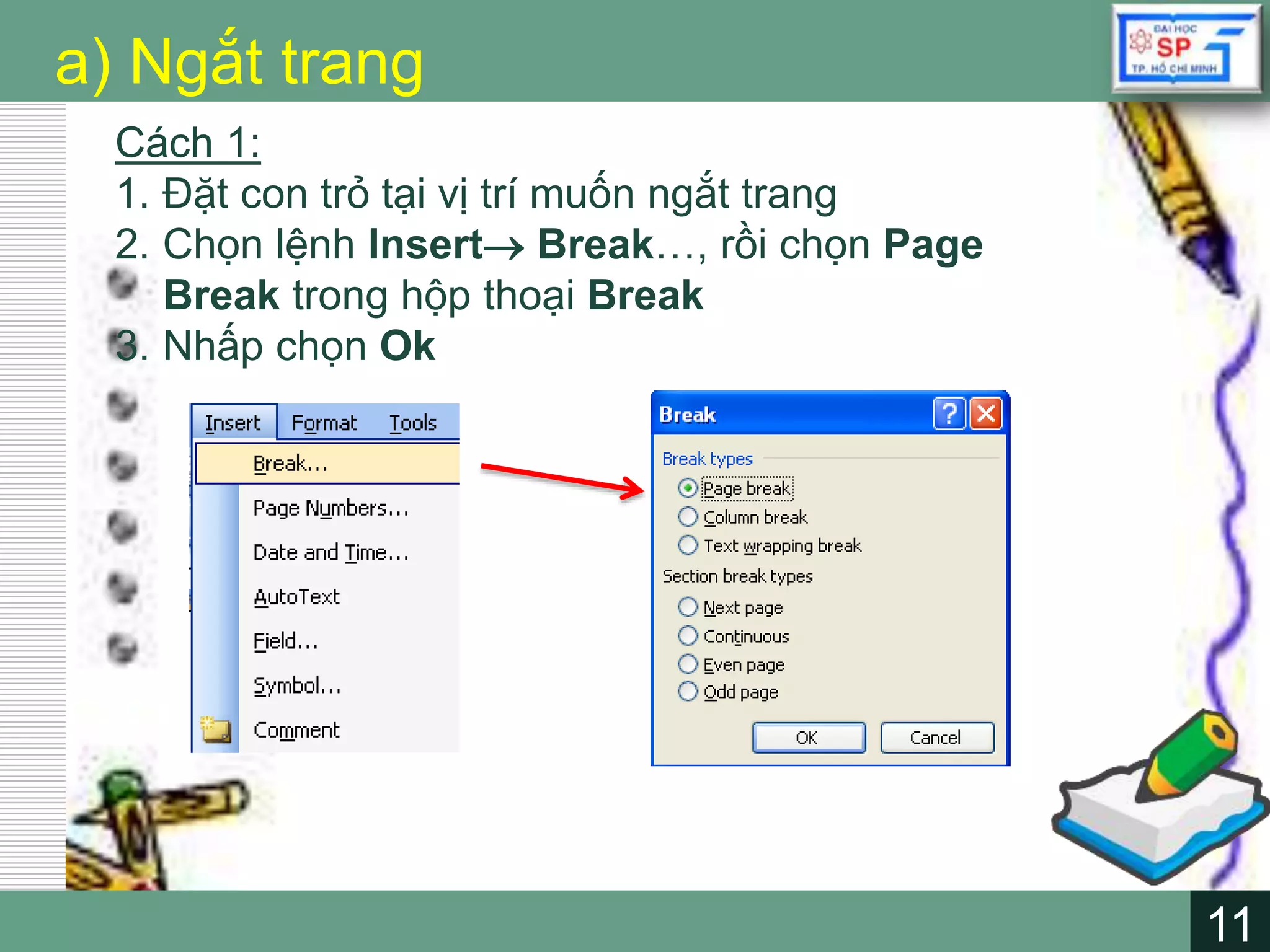 11
LOGO
11
a) Ngắt trang
Cách 1:
1. Đặt con trỏ tại vị trí muốn ngắt trang
2. Chọn lệnh Insert Break…, rồi chọn Page
Break trong hộp thoại Break
3. Nhấp chọn Ok
 