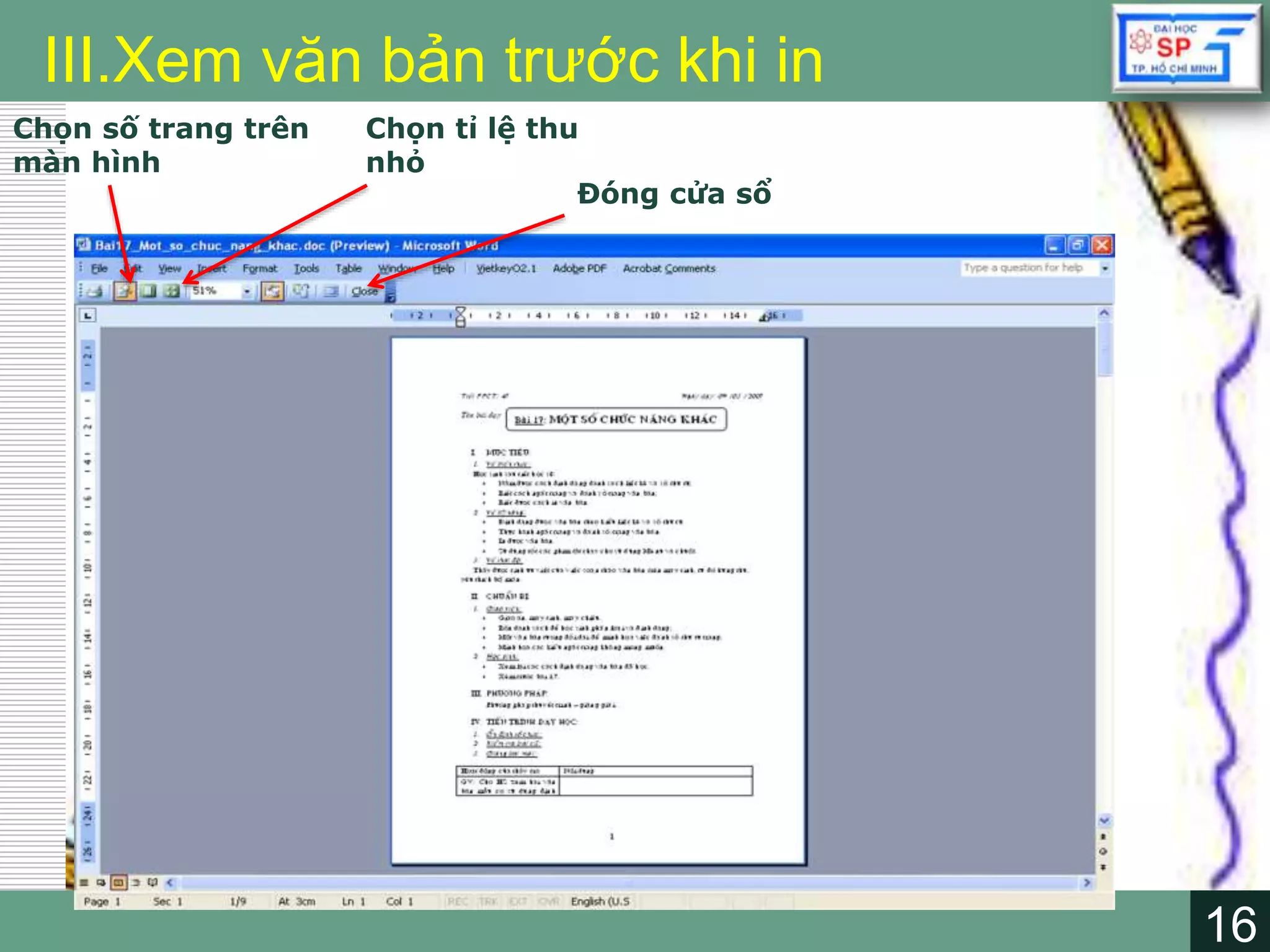 16
LOGO
16
III.Xem văn bản trước khi in
Chọn số trang trên
màn hình
Chọn tỉ lệ thu
nhỏ
Đóng cửa sổ
 