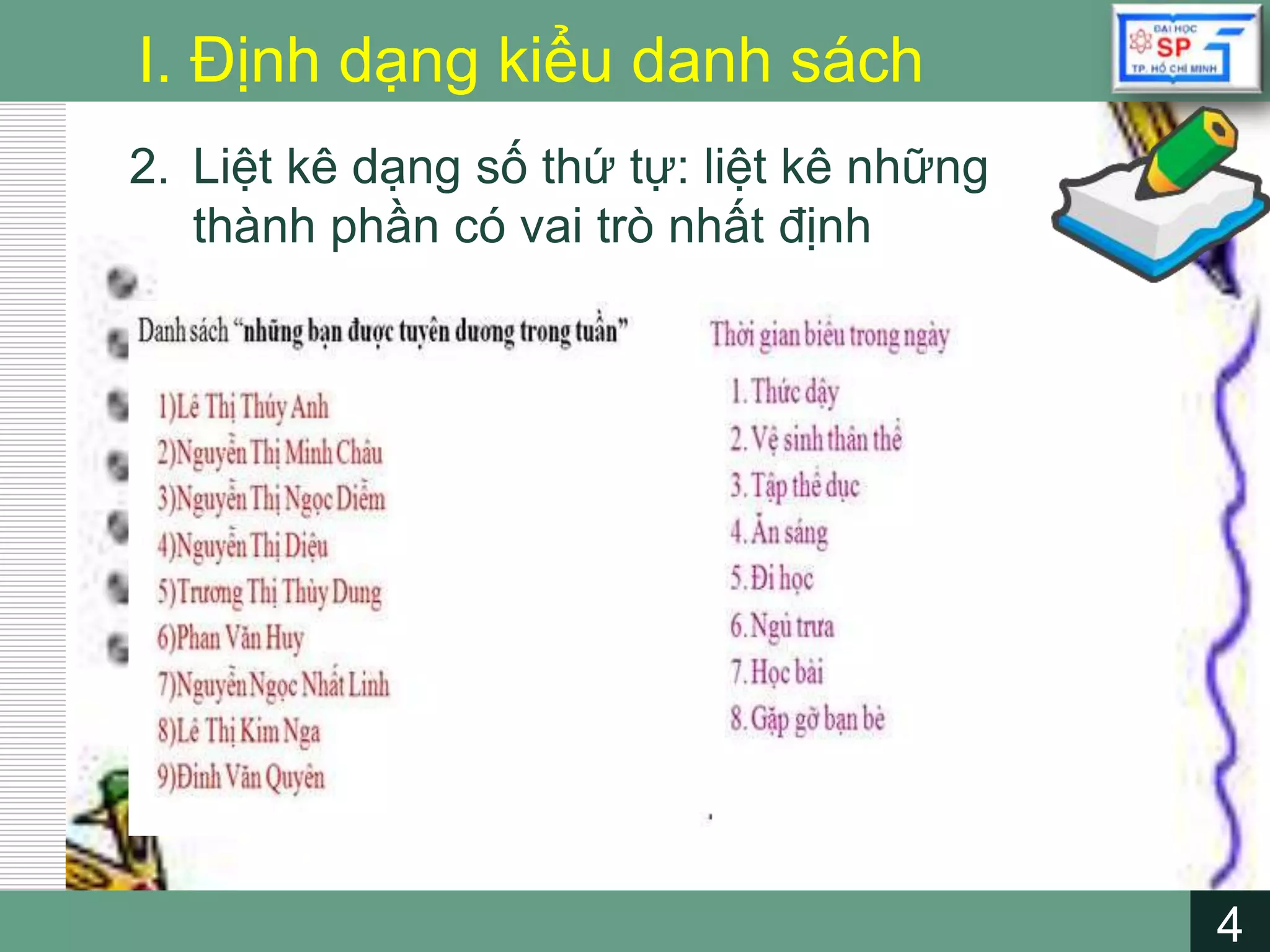 4
LOGO
4
I. Định dạng kiểu danh sách
2. Liệt kê dạng số thứ tự: liệt kê những
thành phần có vai trò nhất định
 