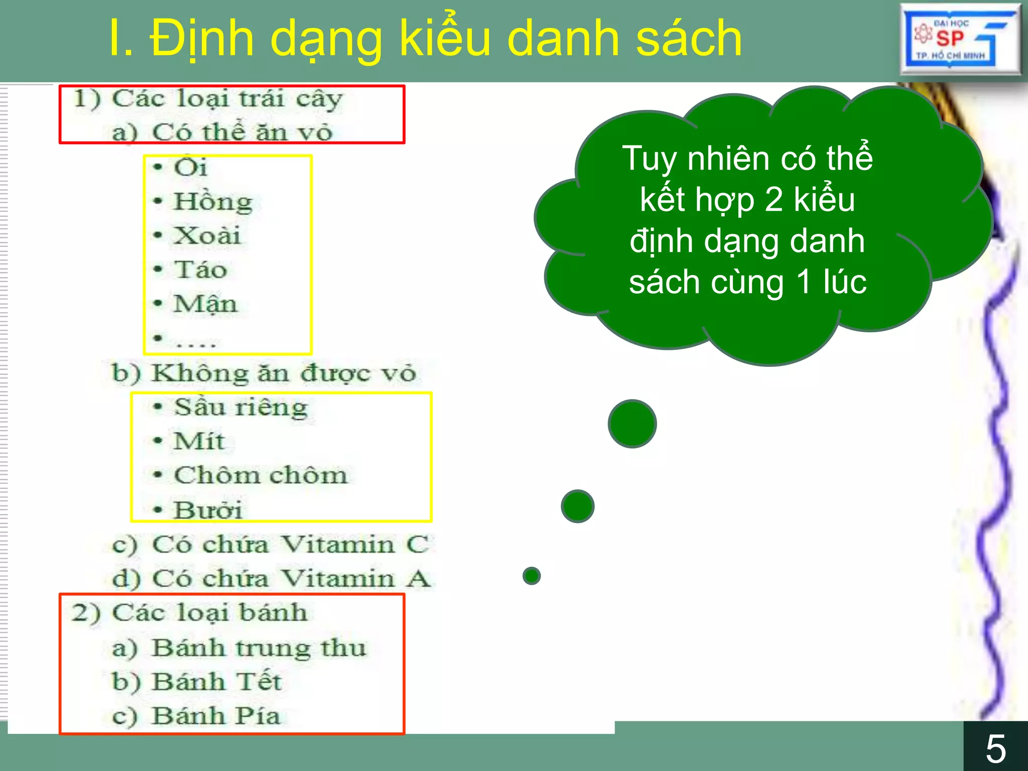 5
LOGO
5
I. Định dạng kiểu danh sách
Tuy nhiên có thể
kết hợp 2 kiểu
định dạng danh
sách cùng 1 lúc
 