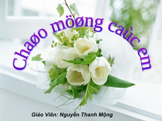 BÀI 9 
Giáo Viên: Nguyễn Thanh Mộng 
 