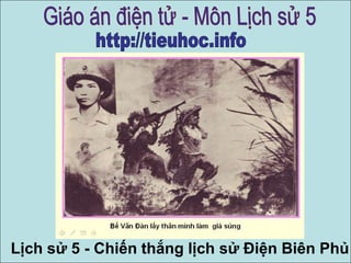 Lịch sử 5 - Chiến thắng lịch sử Điện Biên Phủ

 