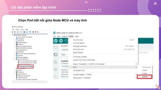 Cài đặt phần mềm lập trình
Chọn Port kết nối giữa Node MCU và máy tính
 