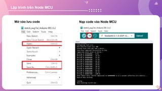 Lập trình trên Node MCU
Nạp code vào Node MCU
Mở vào lưu code
 