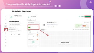 Setup Web Dashboard
Tạo giao diện điều khiển Blynk trên máy tính
 