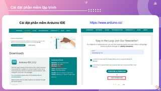 Cài đặt phần mềm lập trình
Cài đặt phần mềm Arduino IDE https://www.arduino.cc/
 