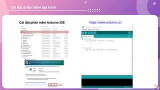 Cài đặt phần mềm lập trình
Cài đặt phần mềm Arduino IDE https://www.arduino.cc/
 
