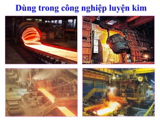 Dùng trong công nghiệp luyện kim
 