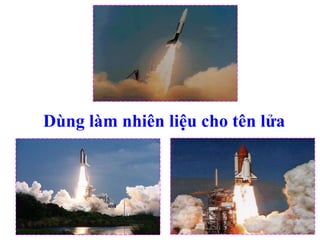 Dùng làm nhiên liệu cho tên lửa
 