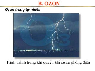 Hình thành trong khí quyển khi có sự phóng điện
Ozon trong tự nhiên
B. OZON
 