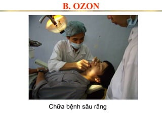 B. OZON
Chữa bệnh sâu răng
 
