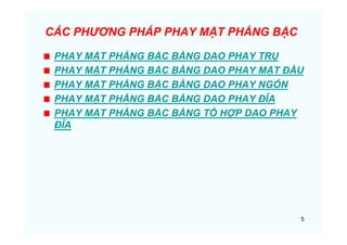 5
CÁC PHƯƠNG PHÁP PHAY MẶT PHẲNG BẬC
PHAY MẶT PHẲNG BẬC BẰNG DAO PHAY TRỤ
PHAY MẶT PHẲNG BẬC BẰNG DAO PHAY MẶT ĐẦU
PHAY MẶT PHẲNG BẬC BẰNG DAO PHAY NGÓN
PHAY MẶT PHẲNG BẬC BẰNG DAO PHAY ĐĨA
PHAY MẶT PHẲNG BẬC BẰNG TỔ HỢP DAO PHAY
ĐĨA
 