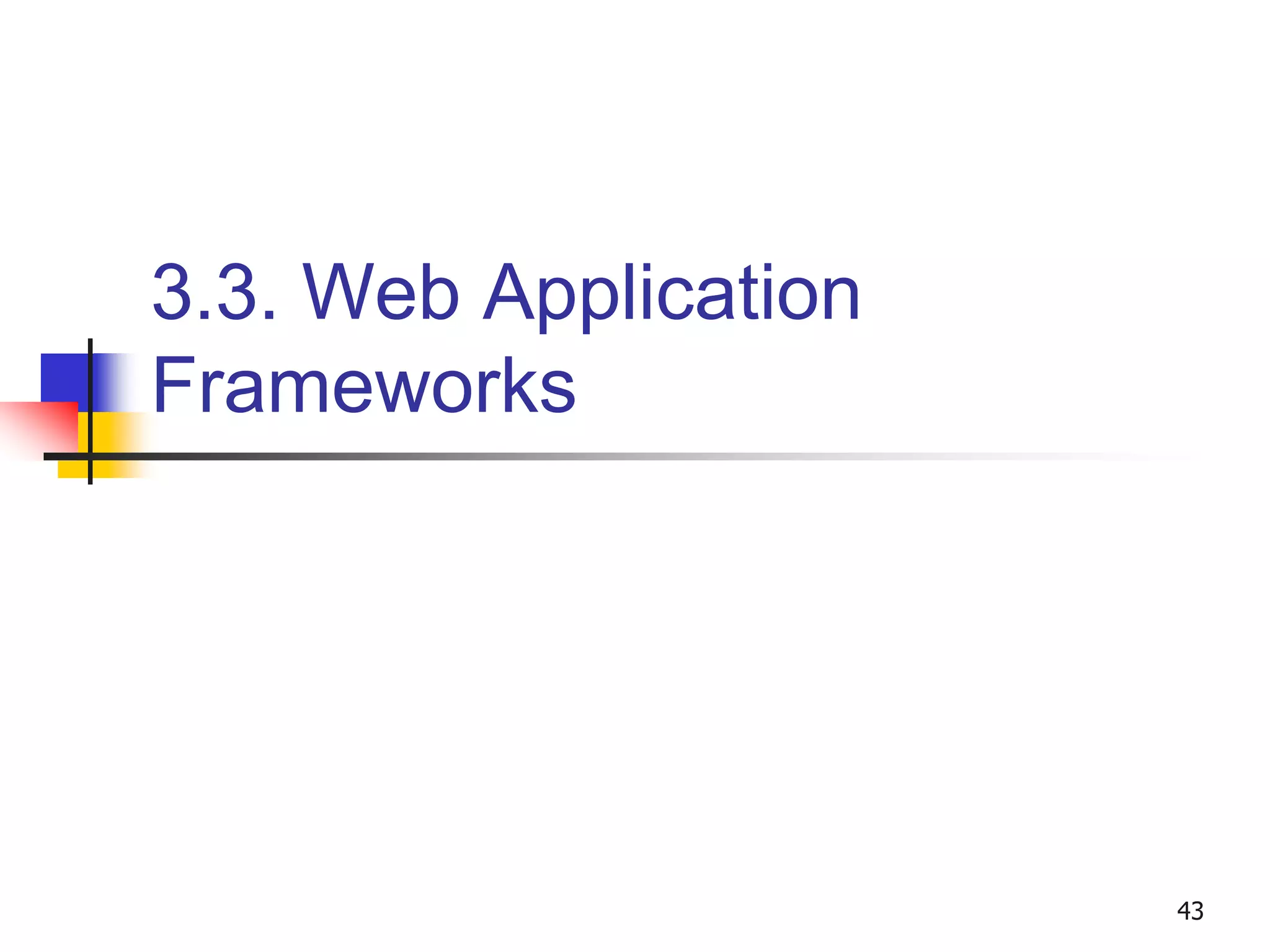 3.3. Web Application
Frameworks
43
 