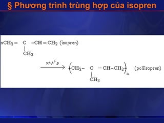 § Phương trình trùng hợp của isopren
 