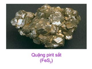 Quặng pirit sắt
(FeS2)
 