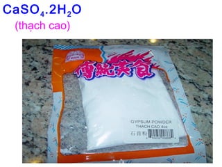 CaSO4.2H2O
(thạch cao)
 