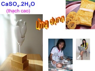 CaSO4.2H2O
(thạch cao)
 