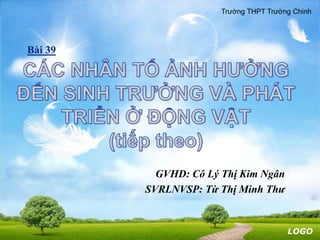 LOGO
Trường THPT Trường Chinh
Bài 39
GVHD: Cô Lý Thị Kim Ngân
SVRLNVSP: Từ Thị Minh Thư
 