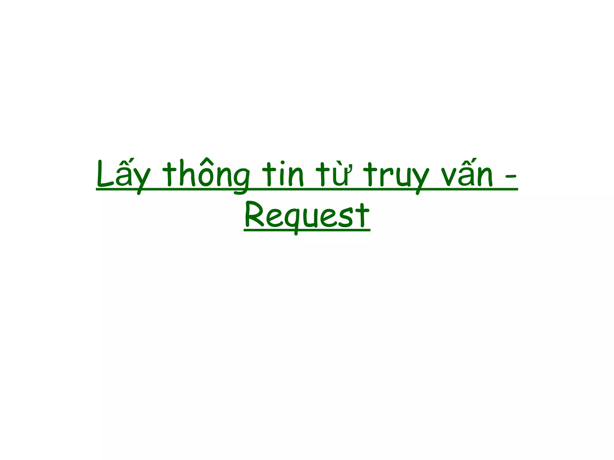 L y thông tin t truy v n -ấ ừ ấ
Request
 