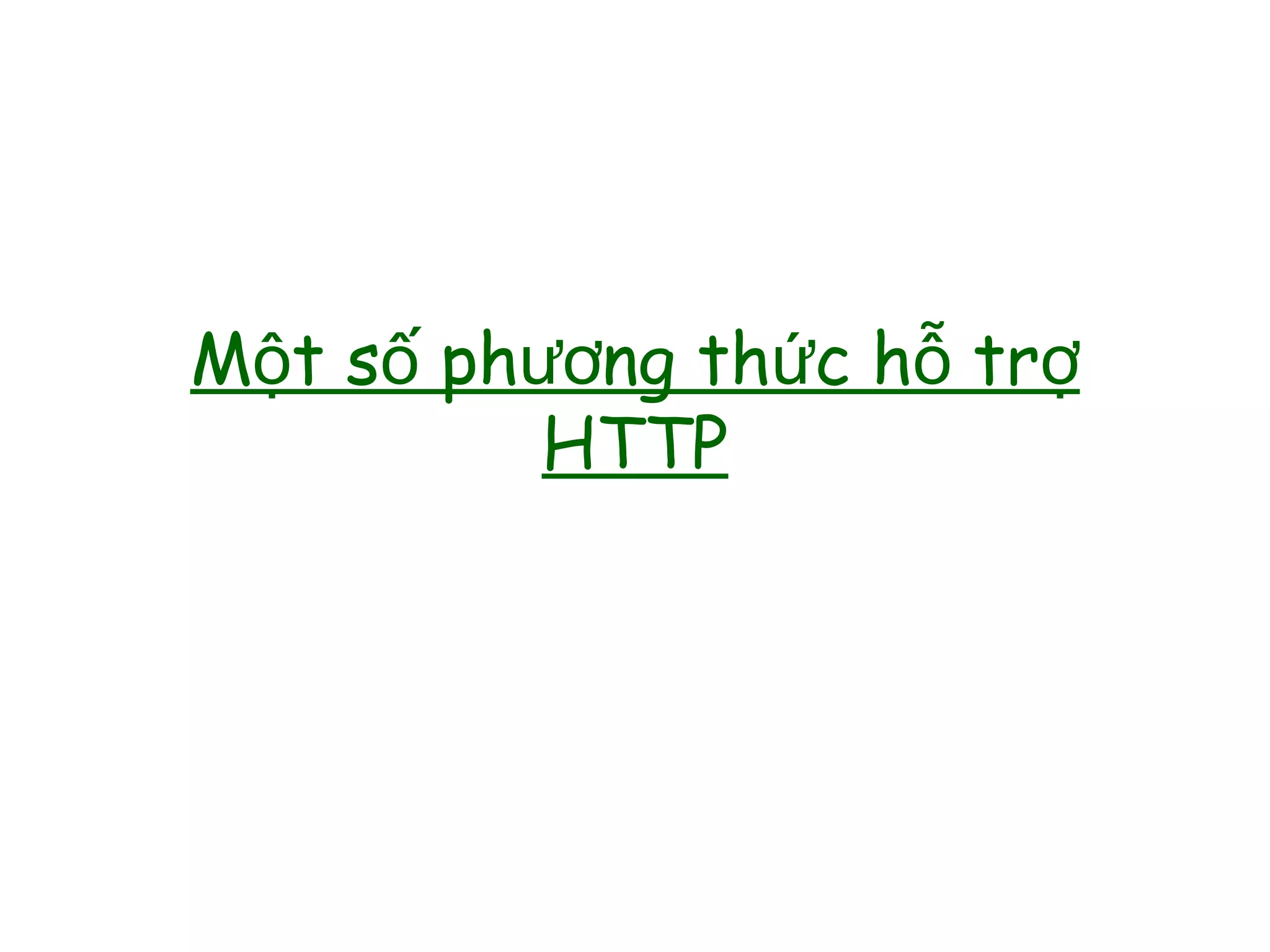 M t s ph ng th c h trộ ố ươ ứ ỗ ợ
HTTP
 